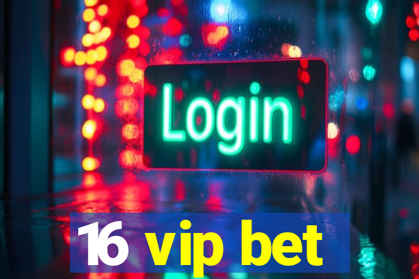 16 vip bet